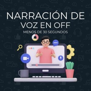 Narración de Voz en Off Menos de 30 seg
